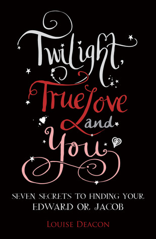 Random Reads: Twilight, True Love and You: Seven Secret Steps to Finding Your Edward or Jacob