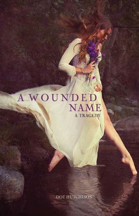 A Wounded Name by Dot Hutchison Add to Goodreads There's a girl who could throw herself head first into life and forge an unbreakable name, an identity that stands on its own without fathers or brothers or lovers who devour and shatter. I'VE NEVER BEEN THAT GIRL.Sixteen-year-old Ophelia Castellan will never be just another girl at Elsinore Academy. Seeing ghosts is not a skill prized in future society wives. Even when she takes her pills, the bean sidhe beckon, reminding her of a promise to her dead mother. Now, in the wake of the Headmaster's sudden death, the whole academy is in turmoil, and Ophelia can no longer ignore the fae. Especially once she starts seeing the Headmaster's ghosts- two of them- on the school grounds. At the center of her crumbling world is Dane, the Headmaster's grieving son. He, too, understands the power of a promise to a parent- even a dead one. To him, Ophelia is the only person not tainted by deceit and hypocrisy, a mirror of his own broken soul. And to Ophelia, Dane quickly becomes everything. Yet even as she gives more of herself to him, Dane slips away. Consumed by suspicion, rage, and madness, he spirals towards his tragic fate- dragging Ophelia, and the rest of Elsinore, with him.YOU KNOW HOW THIS STORY ENDS.Yet even in the face of certain death, Ophelia has a choice to make- and a promise to keep. She is not the girl others want her to be. But in Dot Hutchison's dark and sensuous debut novel, the name "Ophelia" is as deeply, painfully, tragically real as "Hamlet".