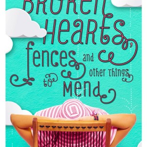 Broken Hearts, Fences, and Other Things to Mend by Katie Finn