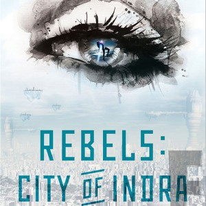 Rebels: City of Indra: The Story of Lex and Livia