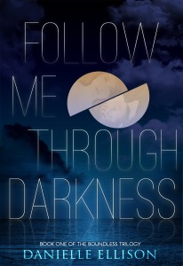 Follow Me Through Darkness (The Boundless Trilogy #1)