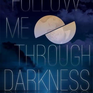 Follow Me Through Darkness (The Boundless Trilogy #1)