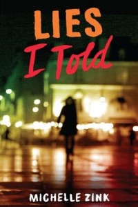 Lies I Told (Lies I Told #1) by Michelle Zink 