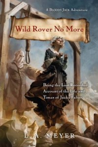 Wild Rover No More: Being the Last Recorded Account of the Life & Times of Jacky Faber (Bloody Jack #12) by L.A. Meyer