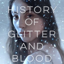 Cover Reveal + Giveaway: A History of Glitter and Blood by Hannah Moskowitz