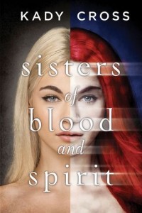 Sisters of Blood and Spirit (Sisters of Blood and Spirit #1) by Kady Cross