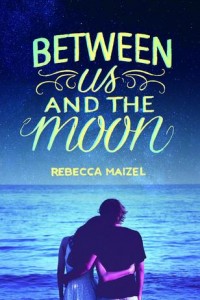 Between Us and the Moon by Rebecca Maizel