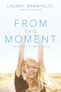 From This Moment (Moment of Truth #3) by Lauren Barnholdt